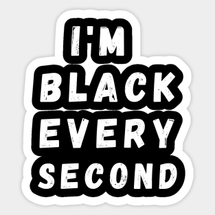 I'm Black Every Second, Funny Gift For Balck People, Birthday Gift Idea Sticker